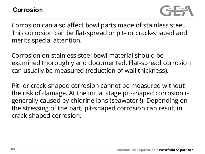 Corrosion Corrosion can also affect bowl parts made of stainless steel. This