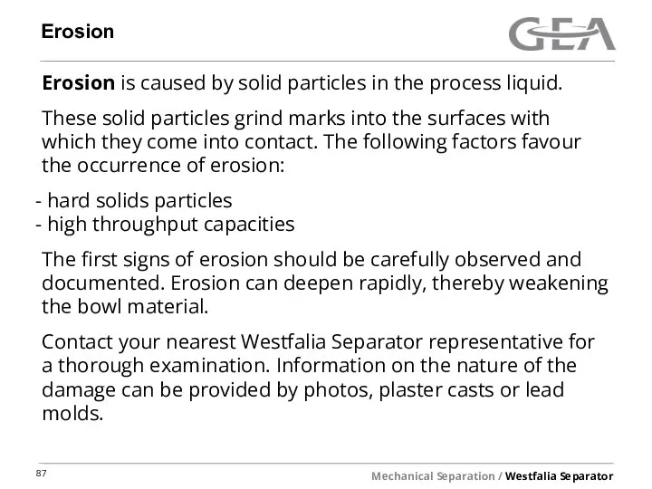 Erosion Erosion is caused by solid particles in the process liquid. These