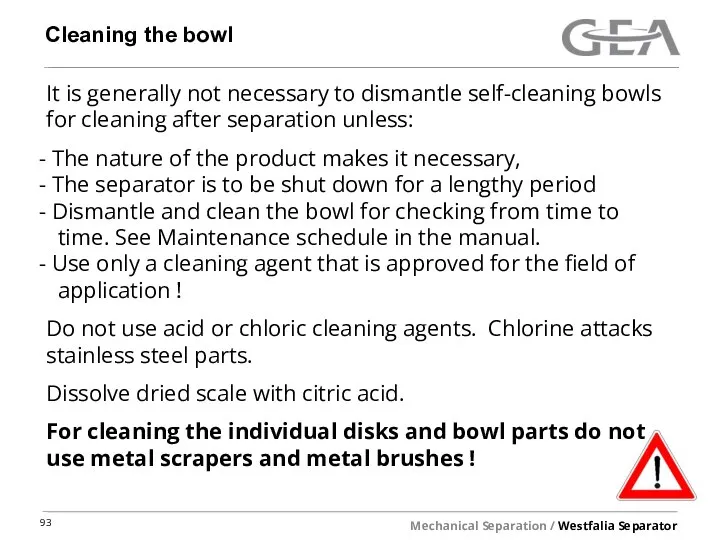 Cleaning the bowl It is generally not necessary to dismantle self-cleaning bowls