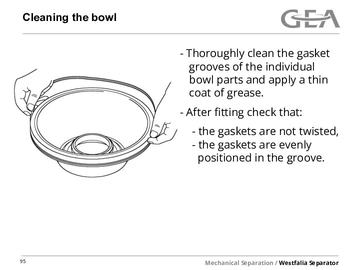 Cleaning the bowl Thoroughly clean the gasket grooves of the individual bowl