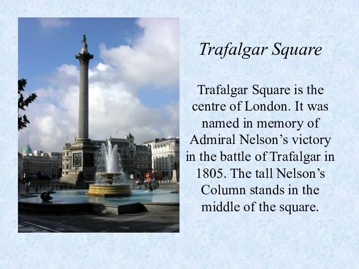 Trafalgar Square Trafalgar Square is the centre of London. It was named