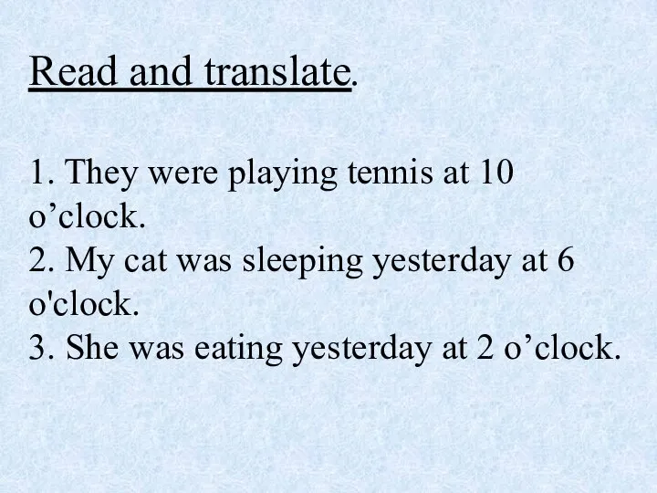 Read and translate. 1. They were playing tennis at 10 o’clock. 2.