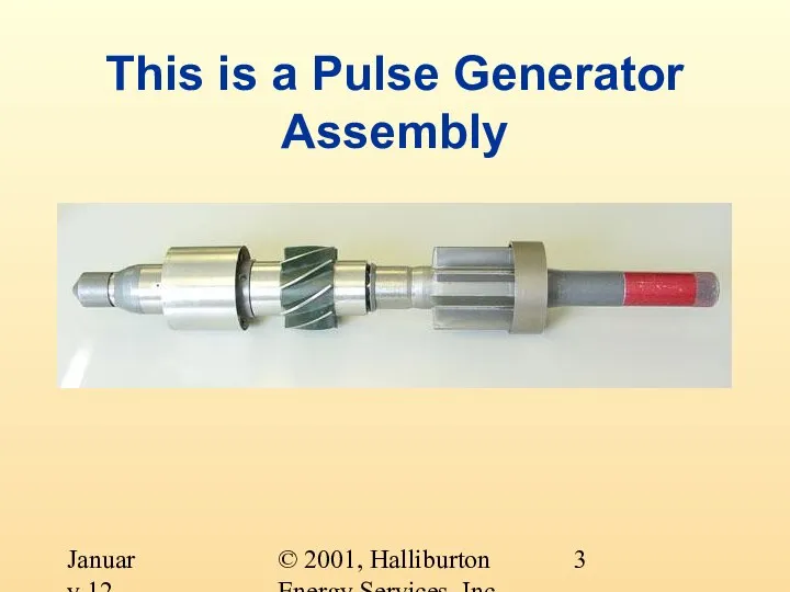 © 2001, Halliburton Energy Services, Inc. January 12, 2001 This is a Pulse Generator Assembly