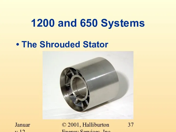 © 2001, Halliburton Energy Services, Inc. January 12, 2001 1200 and 650 Systems The Shrouded Stator