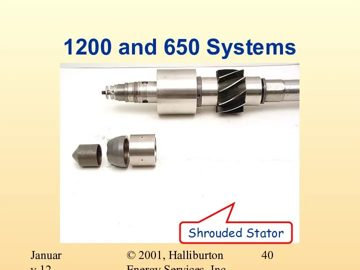 © 2001, Halliburton Energy Services, Inc. January 12, 2001 1200 and 650 Systems Shrouded Stator