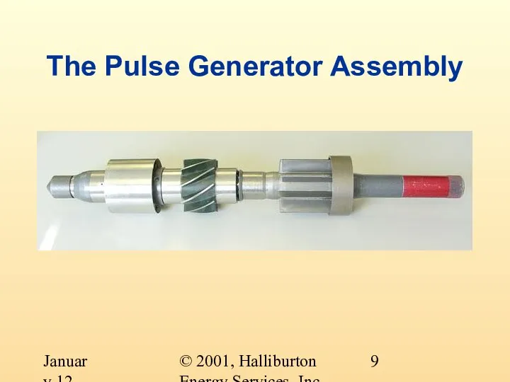 © 2001, Halliburton Energy Services, Inc. January 12, 2001 The Pulse Generator Assembly