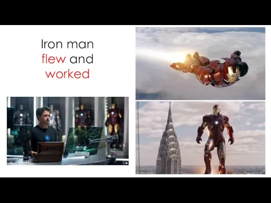 Iron man flew and worked