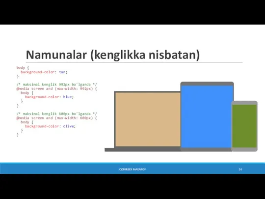 Namunalar (kenglikka nisbatan) body { background-color: tan; } /* maksimal kenglik 992px