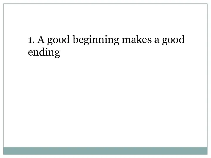 1. A good beginning makes a good ending