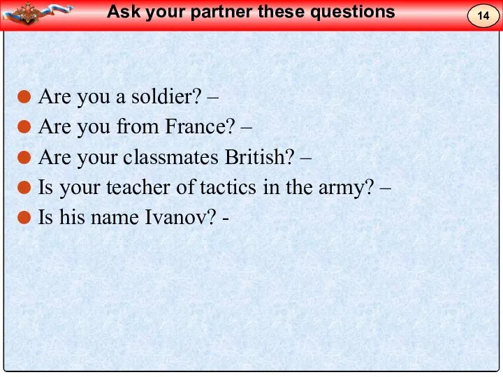 Are you a soldier? – Are you from France? – Are your