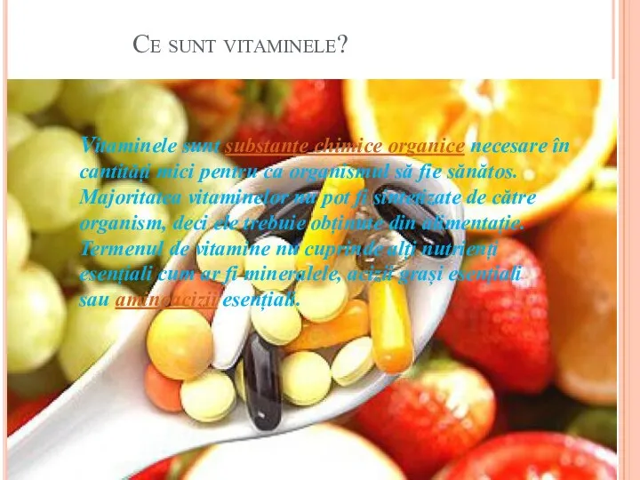 Ce sunt vitaminele? Vitaminele sunt substanțe chimice organice necesare în cantități mici