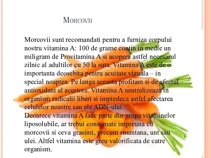 Morcovii Morcovii sunt recomandati pentru a furniza corpului nostru vitamina A: 100