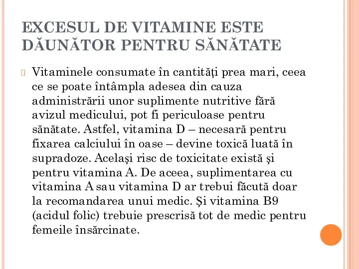 EXCESUL DE VITAMINE ESTE DĂUNĂTOR PENTRU SĂNĂTATE Vitaminele consumate în cantităţi prea