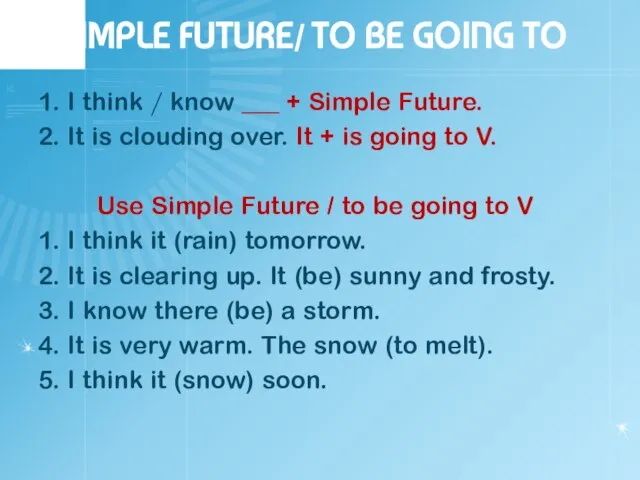SIMPLE FUTURE/ TO BE GOING TO 1. I think / know ___