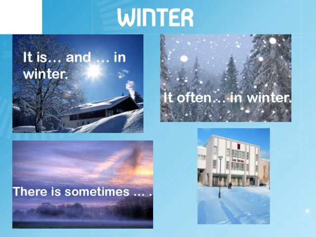 WINTER It often… in winter. It is… and … in winter. There is sometimes … .