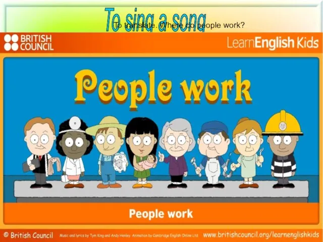To sing a song To translate. Where do people work?