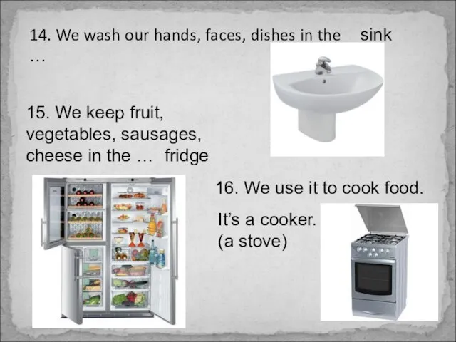 14. We wash our hands, faces, dishes in the … sink 15.