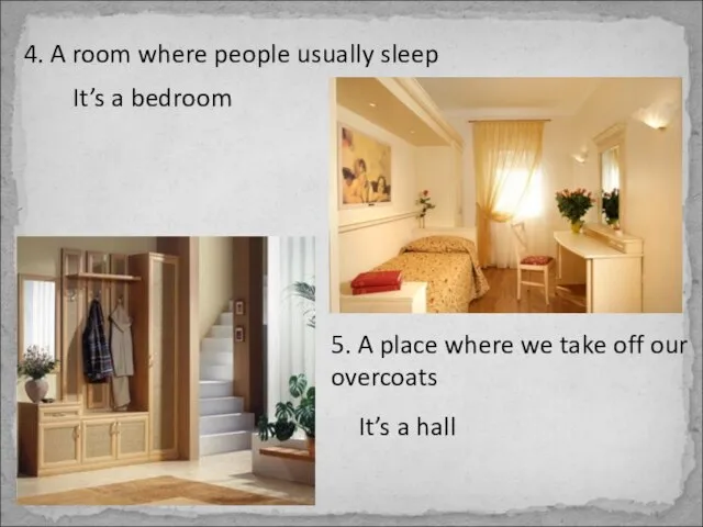 4. A room where people usually sleep It’s a bedroom 5. A