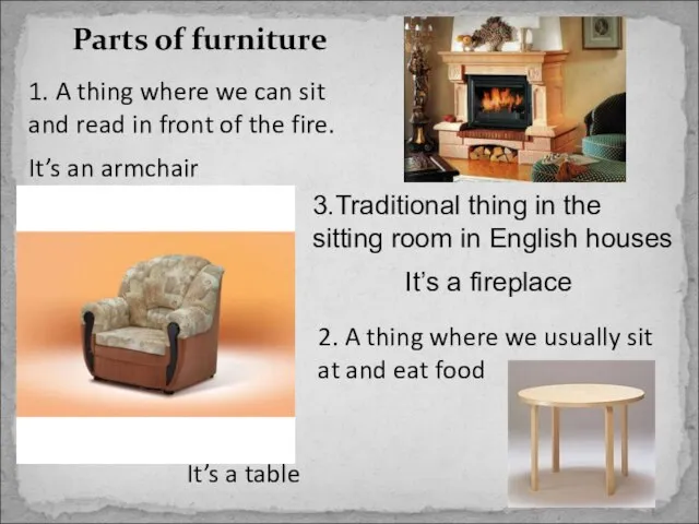 Parts of furniture 1. A thing where we can sit and read