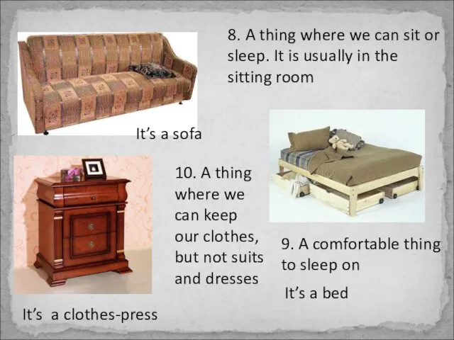 8. A thing where we can sit or sleep. It is usually