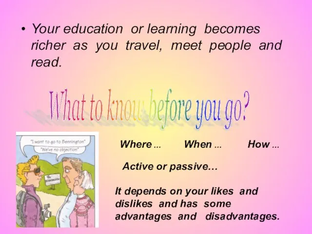 Your education or learning becomes richer as you travel, meet people and