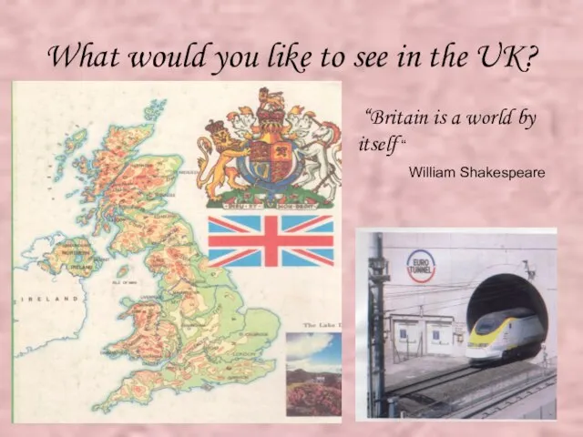 What would you like to see in the UK? “Britain is a