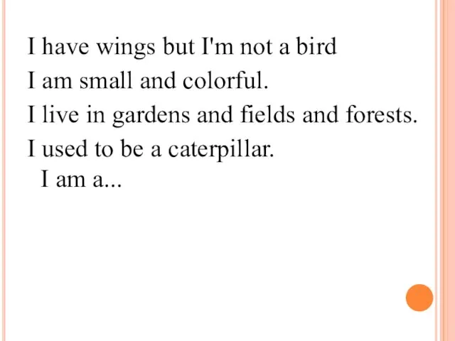 I have wings but I'm not a bird I am small and