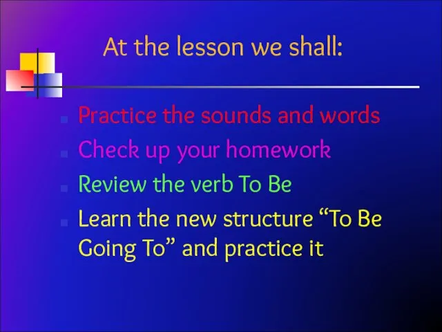 At the lesson we shall: Practice the sounds and words Check up