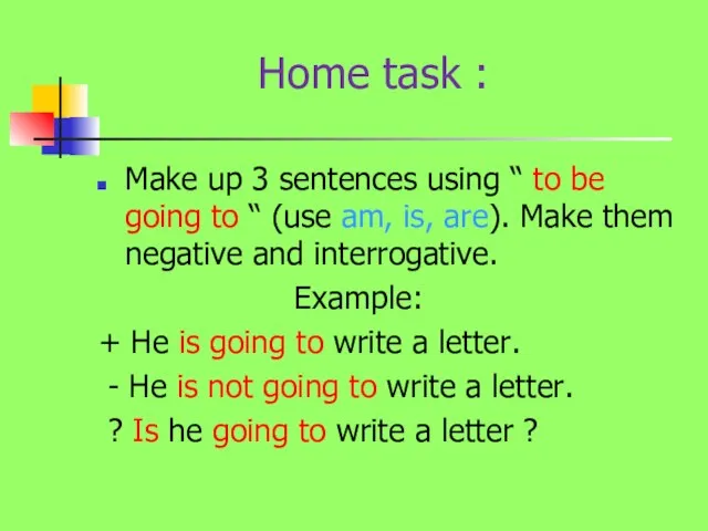 Home task : Make up 3 sentences using “ to be going