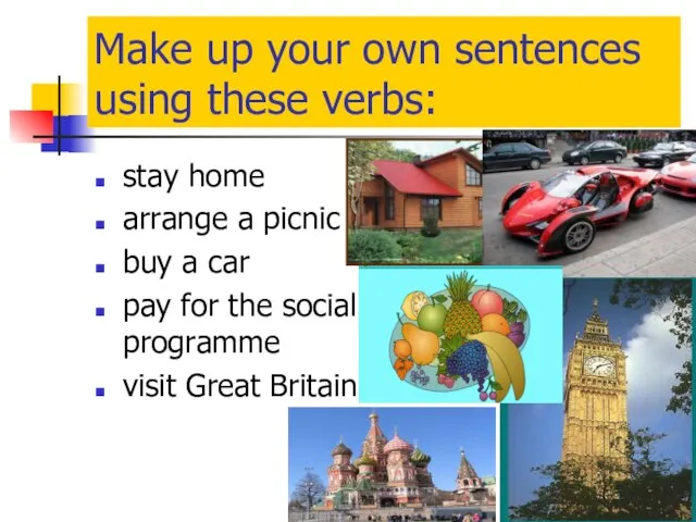 Make up your own sentences using these verbs: stay home arrange a