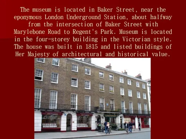 The museum is located in Baker Street, near the eponymous London Underground