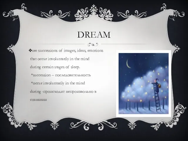 DREAM are successions of images, ideas, emotions that occur involuntarily in the