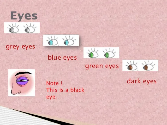 Eyes grey eyes blue eyes green eyes dark eyes Note ! This is a black eye.