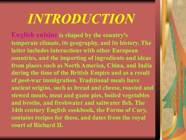 INTRODUCTION English cuisine is shaped by the country's temperate climate, its geography,