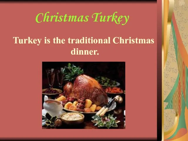 Turkey is the traditional Christmas dinner. Christmas Turkey