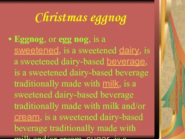 Christmas eggnog Eggnog, or egg nog, is a sweetened, is a sweetened