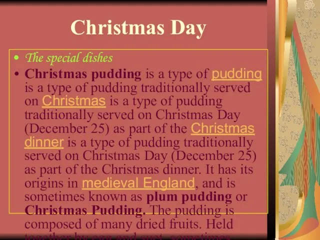 Christmas Day The special dishes Christmas pudding is a type of pudding