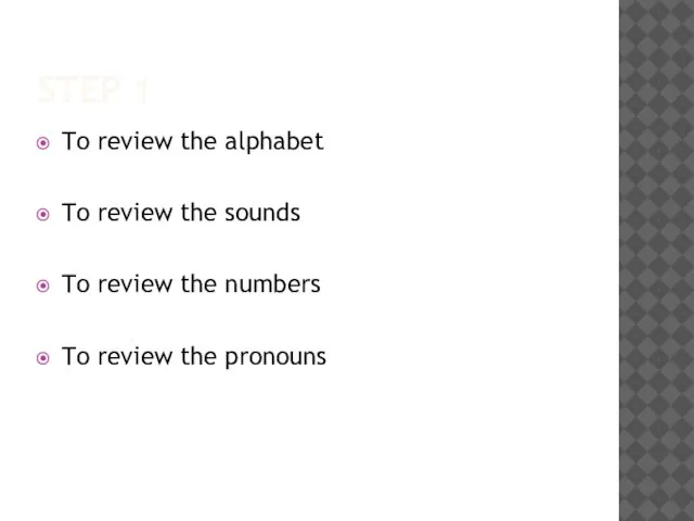 STEP 1 To review the alphabet To review the sounds To review