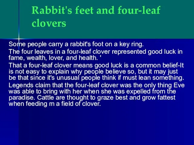 Rabbit's feet and four-leaf clovers Some people carry a rabbit's foot on