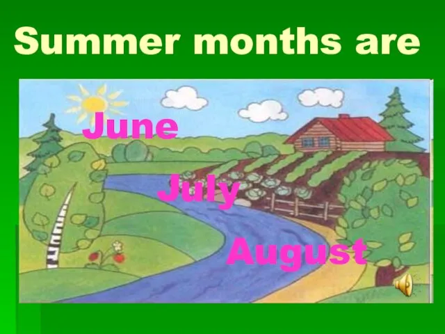 Summer months are June July August