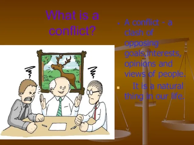 What is a conflict? A conflict - a clash of opposing goals,interests,