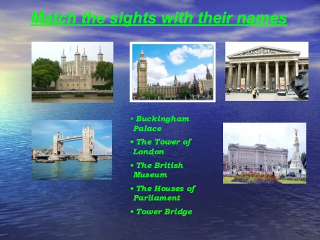 Match the sights with their names Buckingham Palace The Tower of London