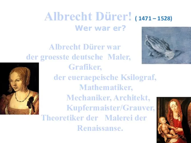 Albrecht Dürer! ( 1471 – 1528) Wer war er? Albrecht Dürer war