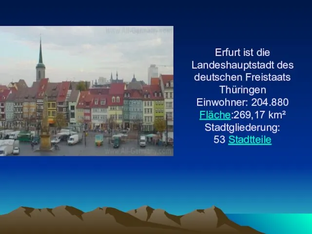 Erfurt ist die Landeshauptstadt des deutschen Freistaats Thüringen Einwohner: 204.880 Fläche:269,17 km² Stadtgliederung: 53 Stadtteile