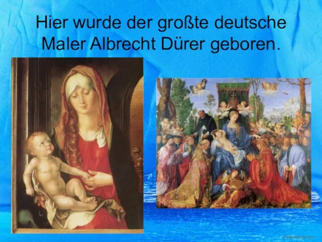 Hier wurde der großte deutsche Maler Albrecht Dürer geboren.