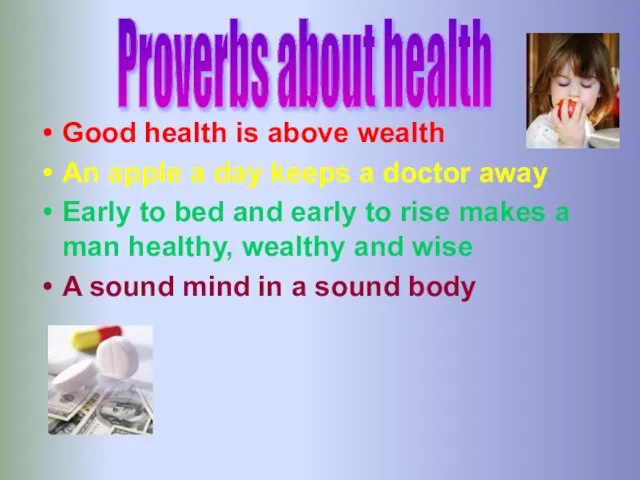 Good health is above wealth An apple a day keeps a doctor