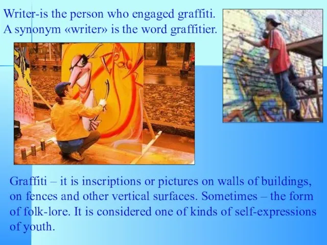 Writer-is the person who engaged graffiti. A synonym «writer» is the word
