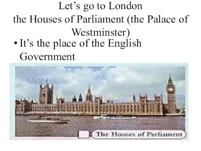 Let’s go to London the Houses of Parliament (the Palace of Westminster)