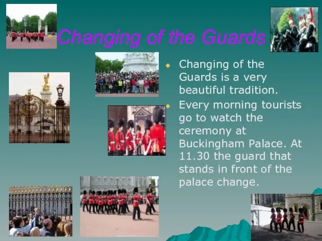 Changing of the Guards Changing of the Guards is a very beautiful