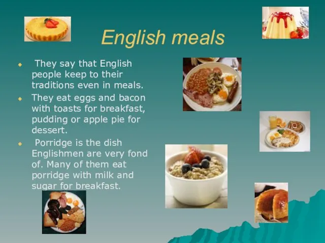 English meals They say that English people keep to their traditions even